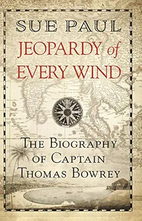 Jeopardy Of Every Wind The Biography Of Captain Thomas Bowrey