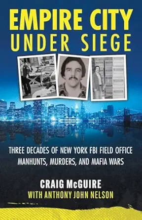 empire city under siege three decades of new york fbi field office manhunts murders and mafia wars 1st