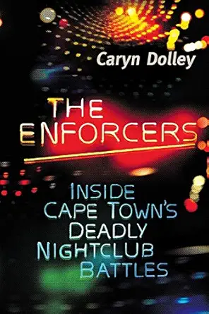 the enforcers inside cape towns deadly nightclub battles 1st edition caryn dolley 1868429202, 978-1868429202