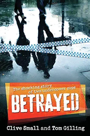 betrayed the shocking story of two undercover cops 1st edition clive small ,tom gilling 1741759633,