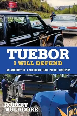 tuebor i will defend an anatomy of a michigan state police trooper 1st edition muladore robert 161485324x,