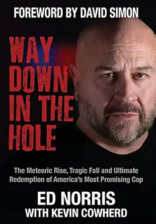 way down in the hole the meteoric rise tragic fall and ultimate redemption of americas most promising cop 1st