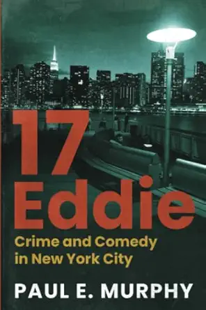 17 eddie crime and comedy in new york city 1st edition paul e murphy 1736230425, 978-1736230428