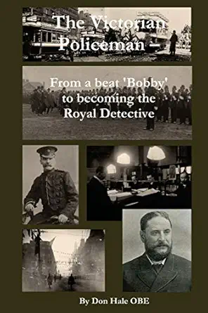 the victorian policeman from a beat bobby to the royal detective 1st edition don hale 1494702940,