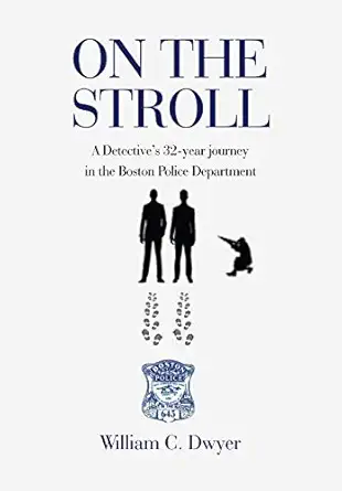 on the stroll a detectives thirty two year journey in the boston police department 1st edition william c