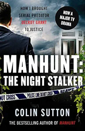 manhunt the night stalker how i brought serial predator delroy grant to justice 1st edition colin sutton