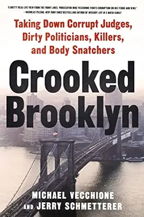 crooked brooklyn taking down corrupt judges dirty politicians killers and body snatchers 1st edition michael