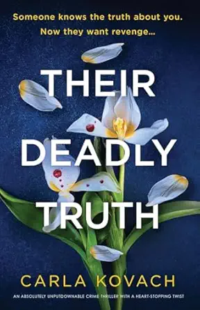 their deadly truth an absolutely unputdownable crime thriller with a heart stopping twist 1st edition carla
