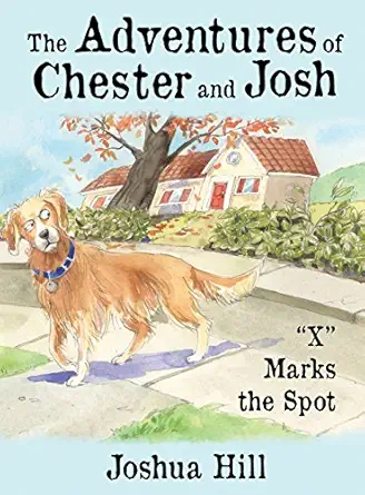 adventures of chester and josh x marks the spot 1st edition joshua angelo hill 0996928634, 978-0996928632