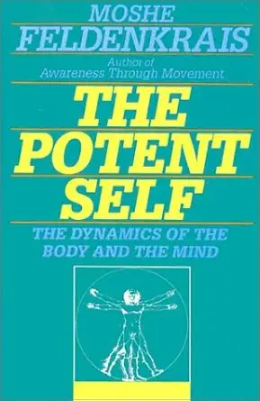 the potent self a guide to spontaneity 1st edition moshe feldenkrais ,michaeleen kimmey 0062503243,