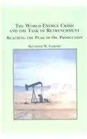 the world energy crisis and the task of retrenchment reaching the peak of oil production 1st edition seymour