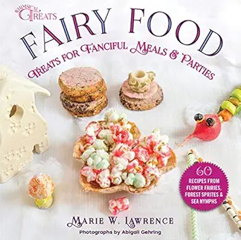 fairy food treats for fanciful meals and parties 1st edition marie w lawrence 1510755942, 978-1510755949