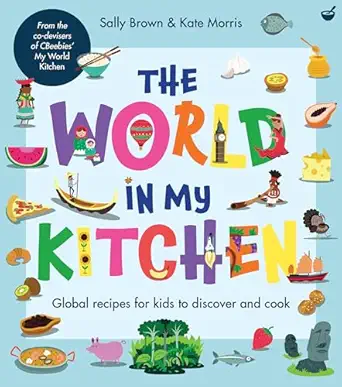 the world in my kitchen global recipes for kids to discover and cook 1st edition sally brown ,kate morris