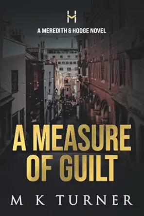 a measure of guilt a meredith and hodge novel 1st edition m k turner 1999673484, 978-1999673482