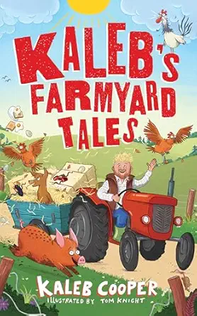 kaleba s farmyard tales escaping animals and runaway tractors 1st edition kaleb cooper ,tom knight
