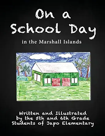 on a school day in the marshall islands 1st edition fifth and sixth grade students of japo elementary