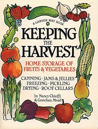 keeping the harvest preserving your fruits vegetables and herbs 1st edition nancy chioffi ,gretchen mead