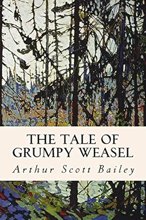 the tale of grumpy weasel 1st edition arthur scott bailey 1530716888, 978-1530716883