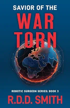 savior of the war torn a thrilling science fiction medical adventure 1st edition r d d smith 1938590287,