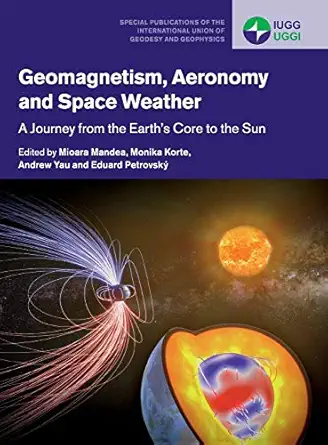 geomagnetism aeronomy and space weather a journey from the earths core to the sun 1st edition mioara mandea