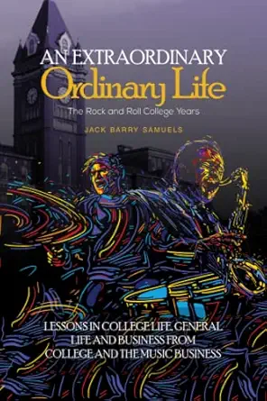 an extraordinary ordinary life the rock and roll college years 1st edition jack barry samuels 1958399418,