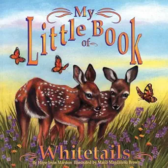 my little book of whitetails 1st edition hope irvin marston ,maria magdalena brown 1630763667, 978-1630763664