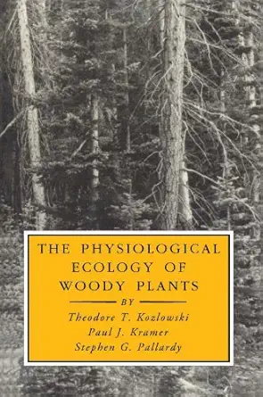 the physiological ecology of woody plants 1st edition theodore t kozlowski ,paul j kramer ,stephen g pallardy