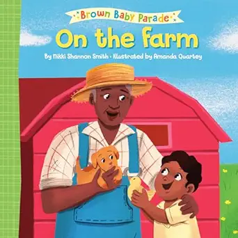 on the farm a brown baby parade book 1st edition nikki shannon smith ,amanda quartey 0593711467,