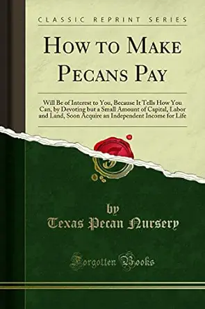 how to make pecans pay will be of interest to you because it tells how you can by devoting but a small amount