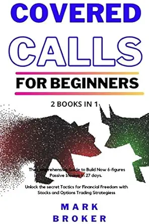 covered calls for beginners 2 books in 1 the comprehensive guide to build now 6 figures passive income in 27