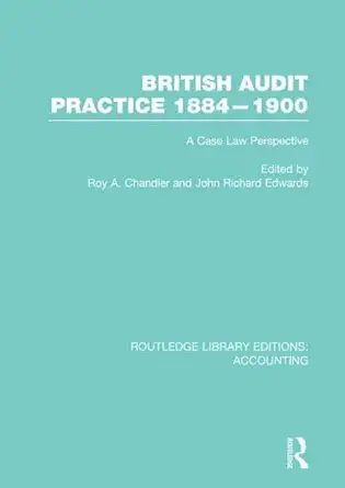 british audit practice 1884 1900 a case law perspective 1st edition roy chandler ,j edwards 0415870291,