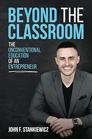 Beyond The Classroom The Unconventional Education Of An Entrepreneur