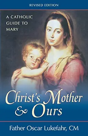 Christs Mother And Ours A Catholic Guide To Mary Revised And Updated