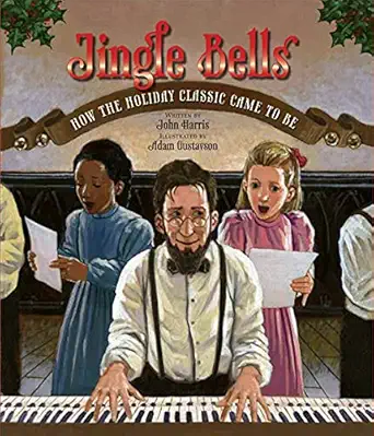 jingle bells how the holiday classic came to be 1st edition john harris ,adam gustavson 1561455903,