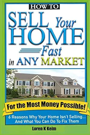 How To Sell Your Home Fast In Any Market For The Most Money Possible 6 Reasons Why Your Home Isnt Selling And What You Can Do To Fix Them
