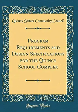 program requirements and design specifications for the quincy school complex 1st edition quincy school
