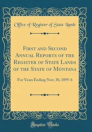 first and second annual reports of the register of state lands of the state of montana for years ending nov