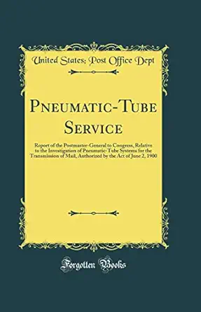 pneumatic tube service report of the postmaster general to congress relative to the investigation of