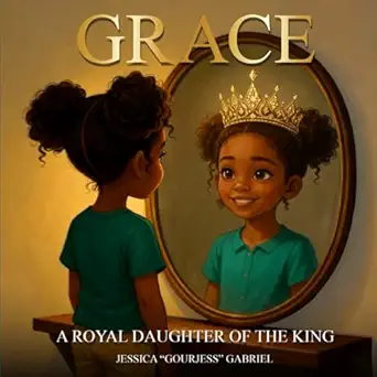 grace a royal daughter of the king 1st edition jessica a gourjessa gabriel 1969857765, 978-1969857768