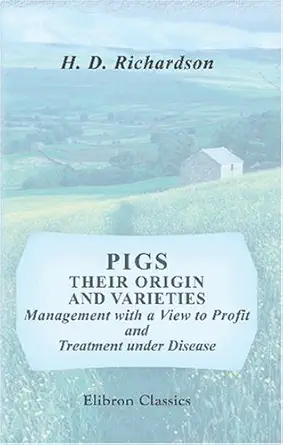 pigs their origin and varieties management with a view to profit and treatment under disease also plain