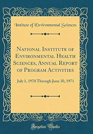 national institute of environmental health sciences annual report of program activities july 1 1970 through