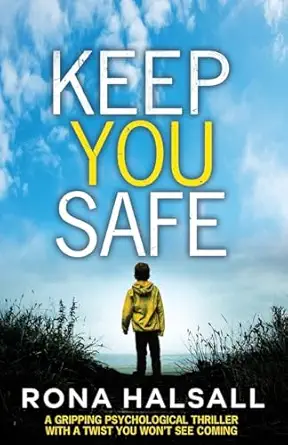 keep you safe a gripping psychological thriller with a twist you wont see coming 1st edition rona halsall