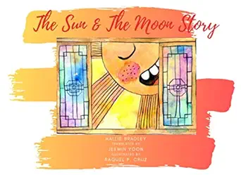 the sun and the moon story 1st edition hallie bradley ,raquel p cruz ,jeemin yoon 1734756209, 978-1734756203