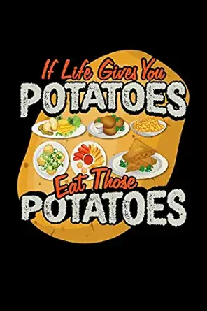 if life gives you potatoes eat those potatoes potatoes cute vegetable journal 1st edition sweet potato