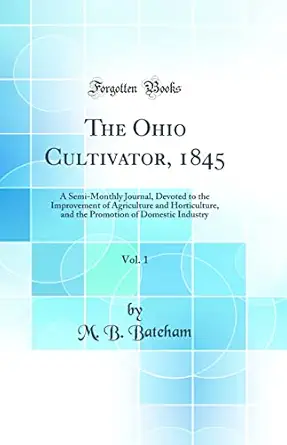 the ohio cultivator 1845 vol 1 a semi monthly journal devoted to the improvement of agriculture and