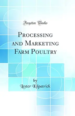 processing and marketing farm poultry 1st edition lester kilpatrick 0265808499, 978-0265808498