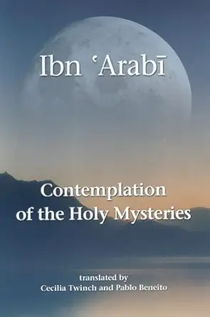 contemplation of the holy mysteries the mashahid al asrar of ibn arabi 1st edition muhyiddin ibn