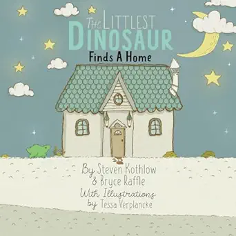 the littlest dinosaur finds a home 1st edition steven kothlow ,bryce raffle ,tessa verplancke 1777387221,