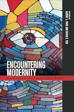 encountering modernity christianity in east asia and asian america 1st edition albert l park ,david k yoo