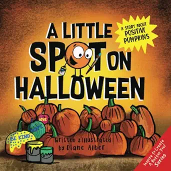 a little spot on halloween a story about positive pumpkins 1st edition diane alber 1951287878, 978-1951287870